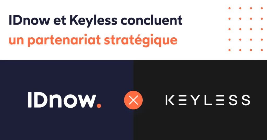 IDnow et Keyless concluent un partenariat stratégique pour instaurer une confiance continue tout au long du cycle de vie de l’identité numérique