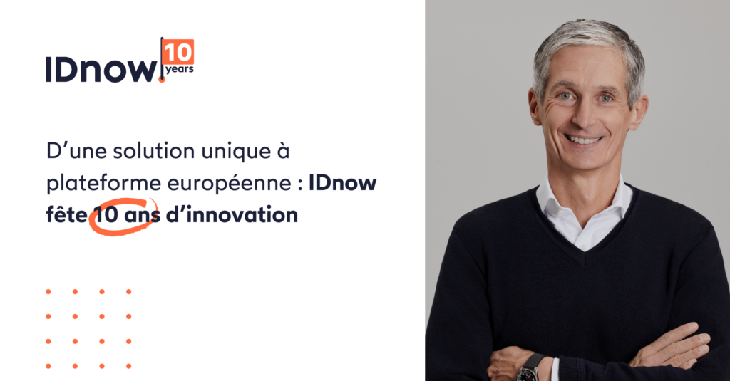 D’une solution unique à plateforme européenne : IDnow fête 10 ans d’innovation