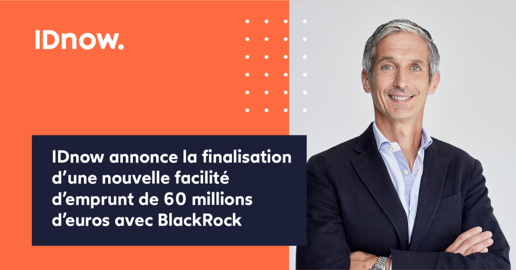 IDnow annonce la finalisation d’une nouvelle facilité d’emprunt de 60 millions d’euros avec BlackRock
