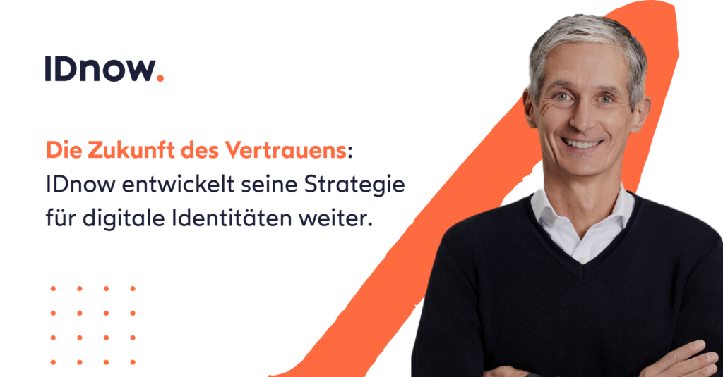 Die Zukunft des Vertrauens: IDnow entwickelt seine Strategie für digitale Identitäten weiter.