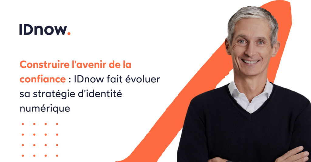 Construire l’avenir de la confiance : IDnow fait évoluer sa stratégie d’identité numérique